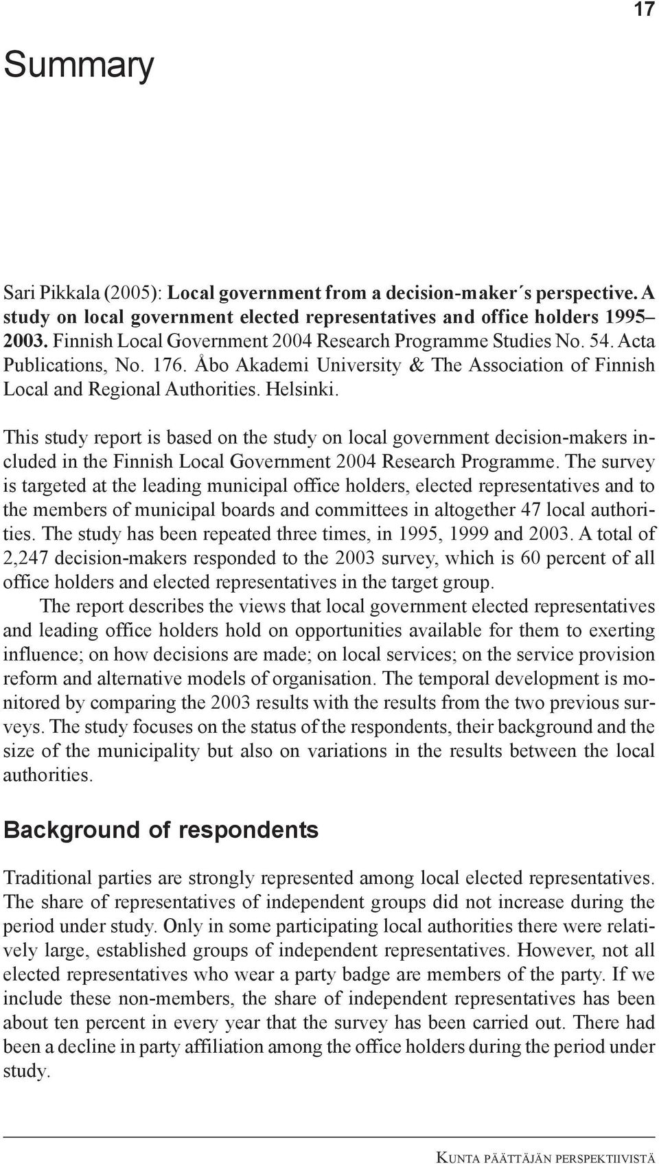 This study report is based on the study on local government decision-makers included in the Finnish Local Government 2004 Research Programme.
