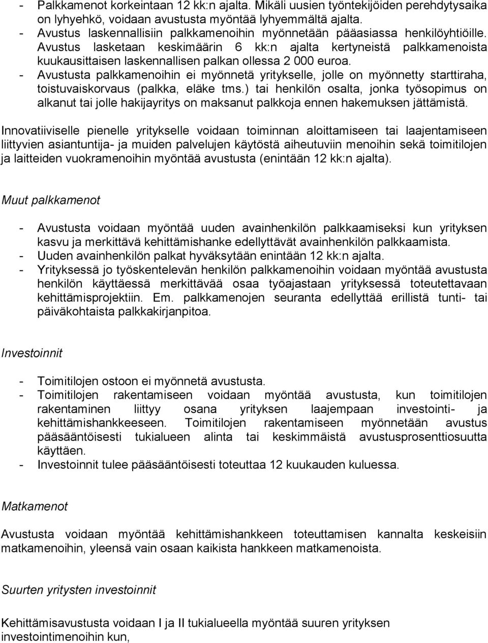 Avustus lasketaan keskimäärin 6 kk:n ajalta kertyneistä palkkamenoista kuukausittaisen laskennallisen palkan ollessa 2 000 euroa.