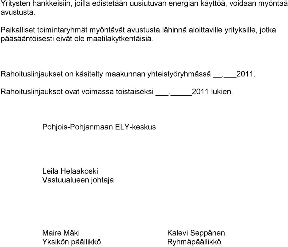 maatilakytkentäisiä. Rahoituslinjaukset on käsitelty maakunnan yhteistyöryhmässä. 2011.