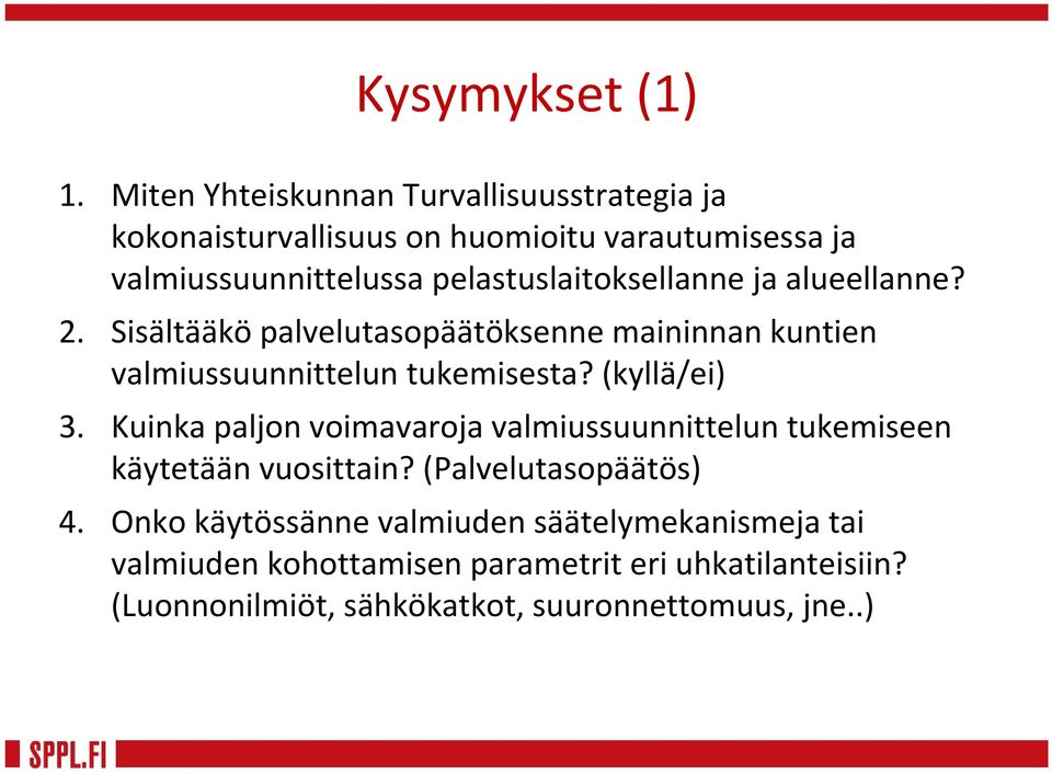 pelastuslaitoksellanne ja alueellanne? 2. Sisältääkö palvelutasopäätöksenne maininnan kuntien valmiussuunnittelun tukemisesta?