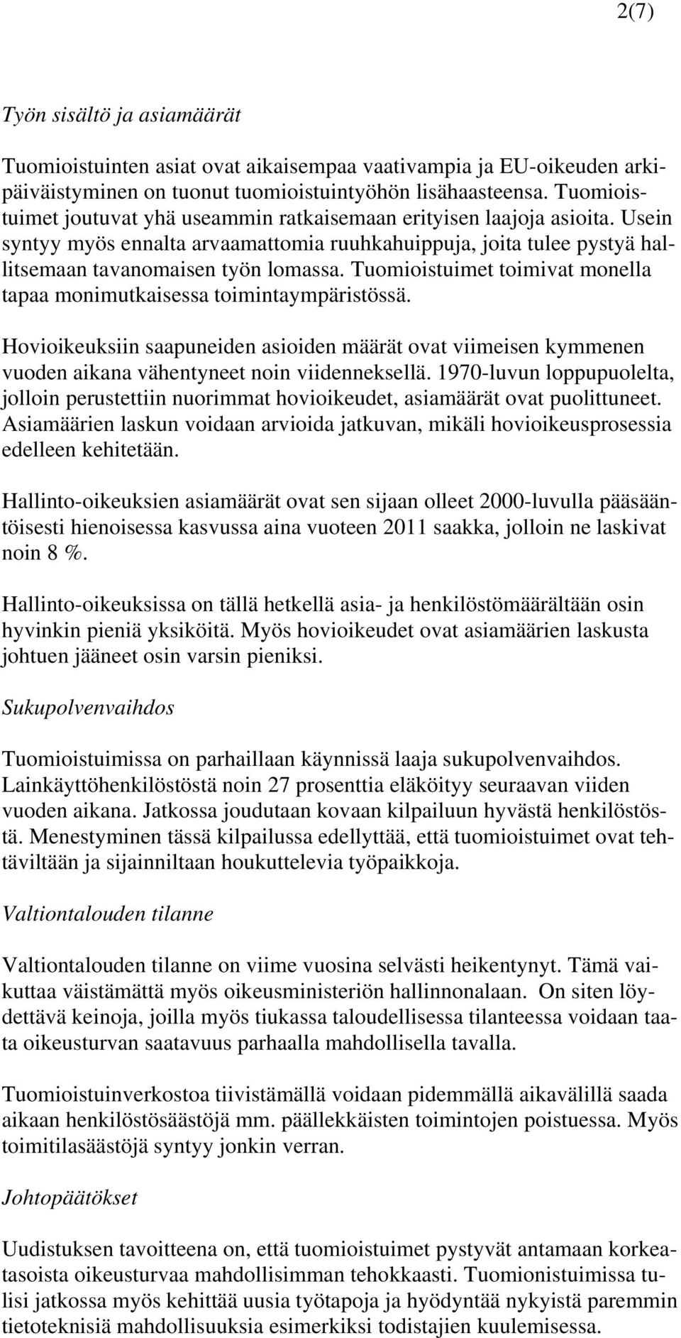 Tuomioistuimet toimivat monella tapaa monimutkaisessa toimintaympäristössä. Hovioikeuksiin saapuneiden asioiden määrät ovat viimeisen kymmenen vuoden aikana vähentyneet noin viidenneksellä.