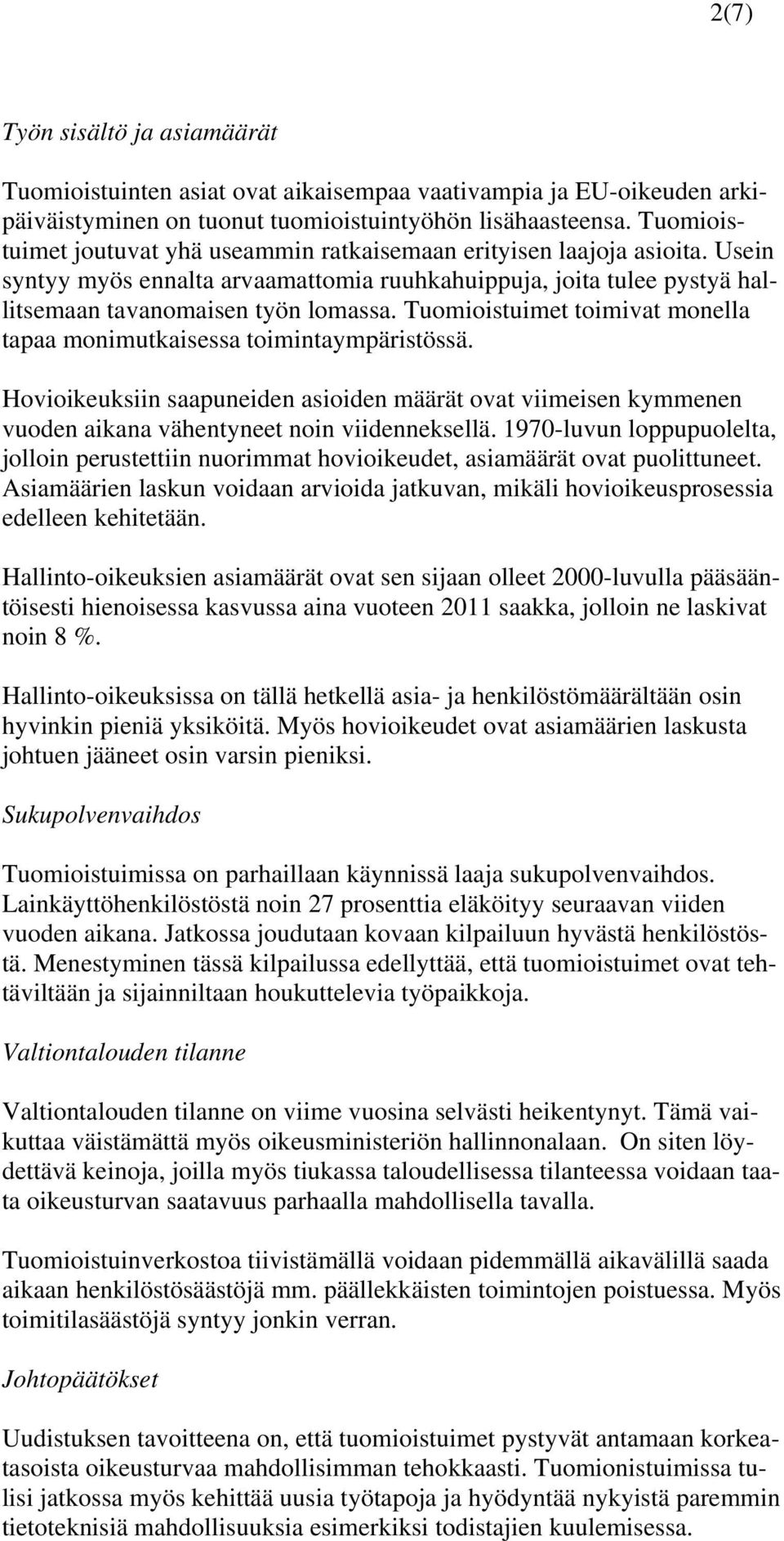 Tuomioistuimet toimivat monella tapaa monimutkaisessa toimintaympäristössä. Hovioikeuksiin saapuneiden asioiden määrät ovat viimeisen kymmenen vuoden aikana vähentyneet noin viidenneksellä.