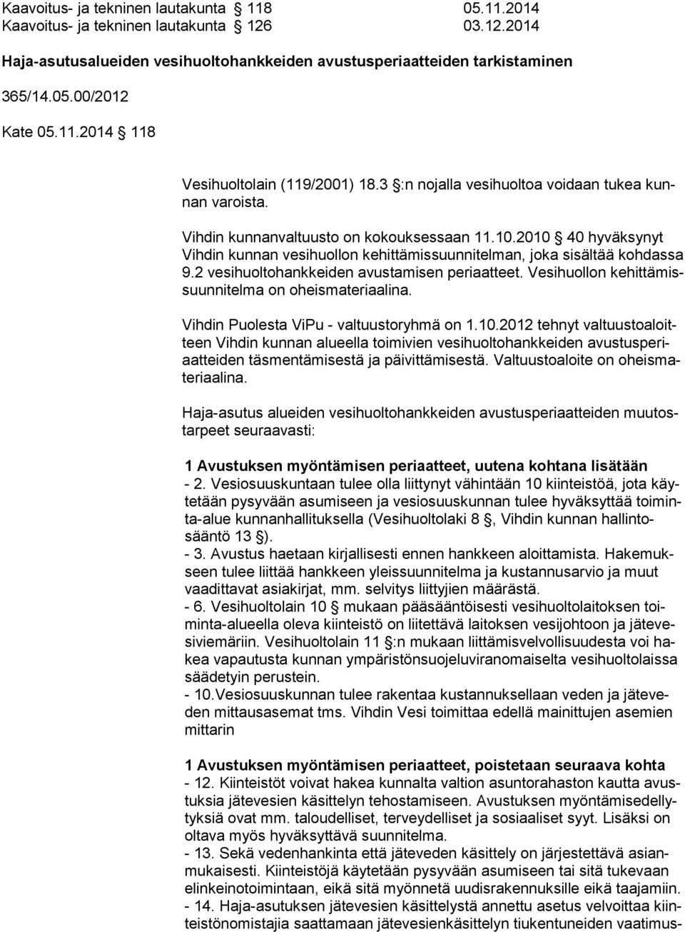 2010 40 hyväksynyt Vih din kunnan vesihuollon kehittämissuunnitelman, joka sisältää kohdassa 9.2 vesihuoltohankkeiden avustamisen periaatteet.