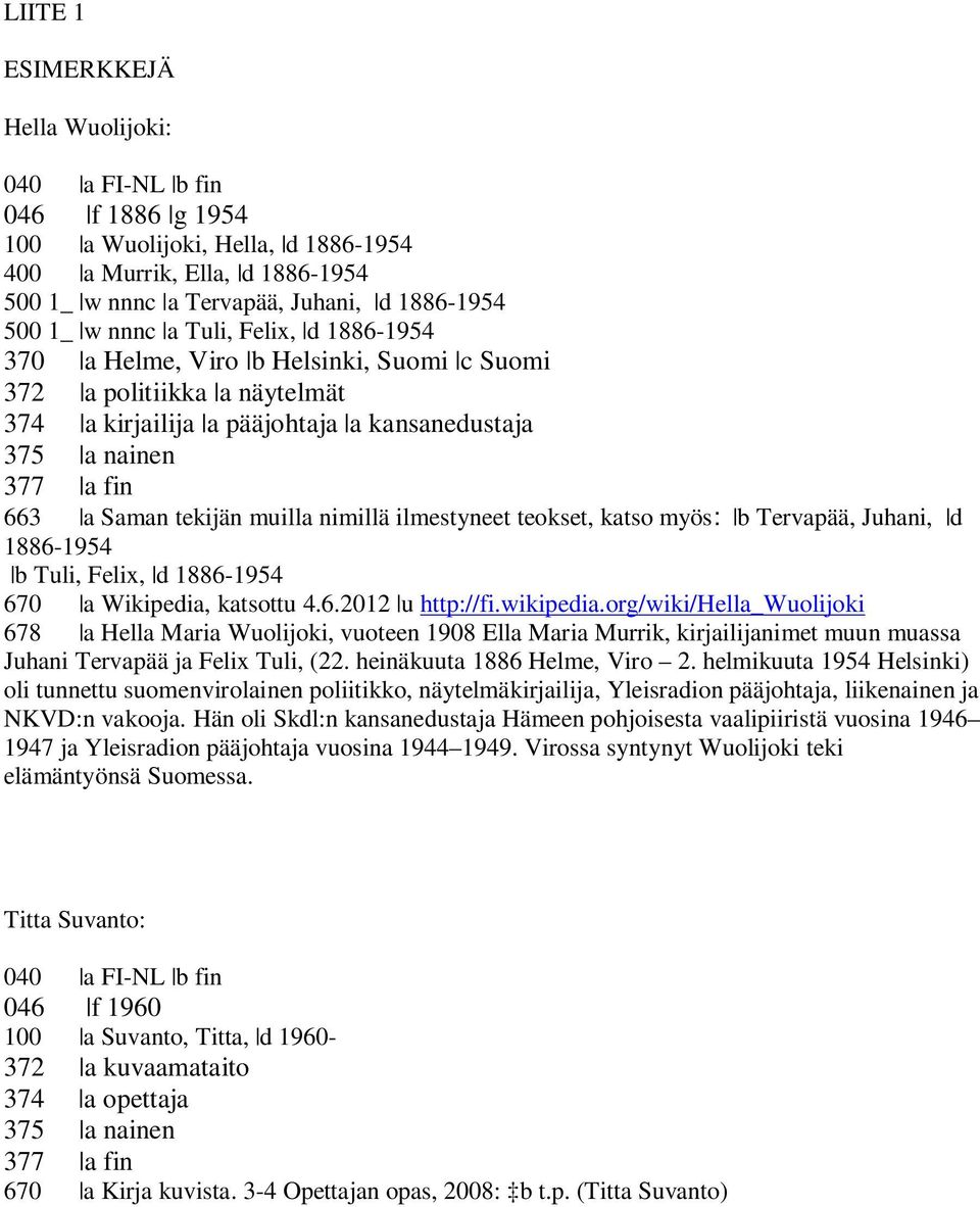 muilla nimillä ilmestyneet teokset, katso myös: b Tervapää, Juhani, d 1886-1954 b Tuli, Felix, d 1886-1954 670 a Wikipedia, katsottu 4.6.2012 u http://fi.wikipedia.