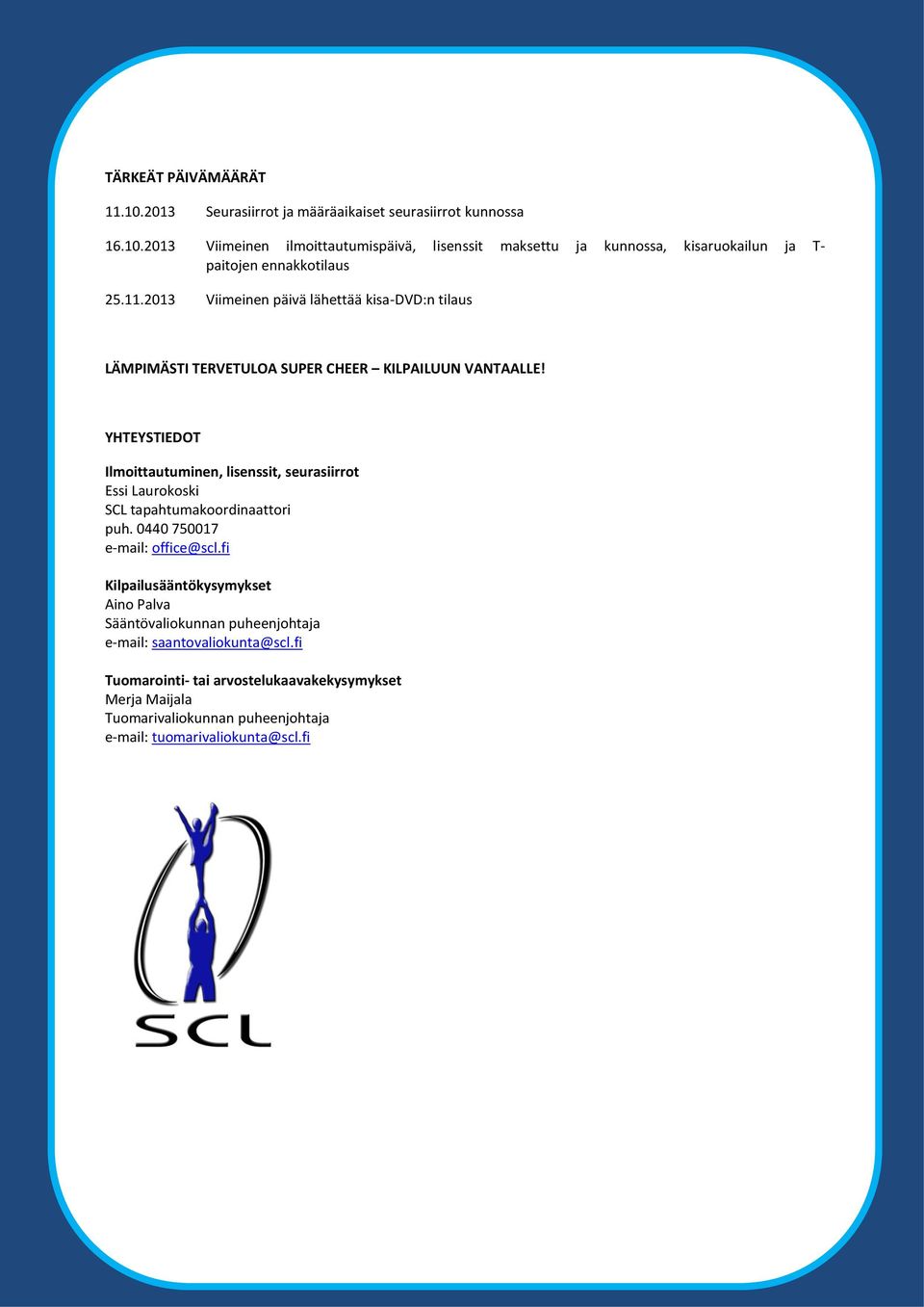 YHTEYSTIEDOT Ilmoittautuminen, lisenssit, seurasiirrot Essi Laurokoski SCL tapahtumakoordinaattori puh. 0440 750017 e-mail: office@scl.