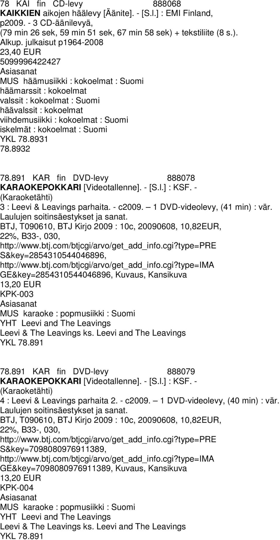 : kokoelmat : Suomi YKL 78.8931 78.8932 78.891 KAR fin DVD-levy 888078 KARAOKEPOKKARI [Videotallenne]. - [S.l.] : KSF. - (Karaoketähti) 3 : Leevi & Leavings parhaita. - c2009.