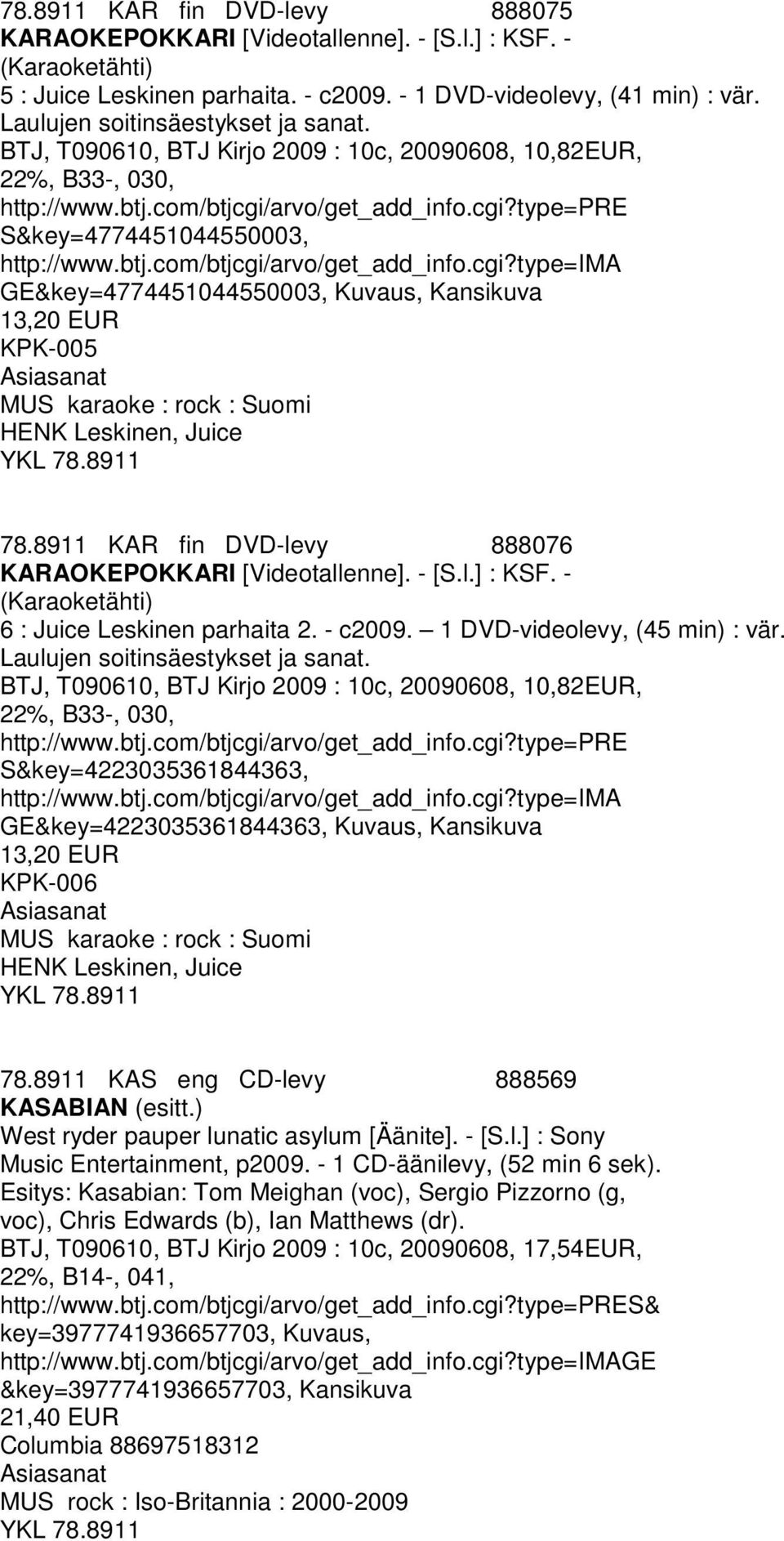 btj.com/btjcgi/arvo/get_add_info.cgi?type=ima GE&key=4774451044550003, Kuvaus, Kansikuva 13,20 EUR KPK-005 MUS karaoke : rock : Suomi HENK Leskinen, Juice 78.
