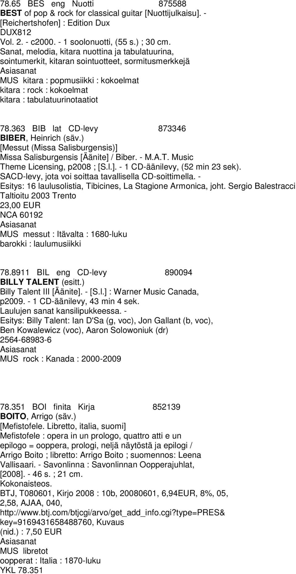 363 BIB lat CD-levy 873346 BIBER, Heinrich (säv.) [Messut (Missa Salisburgensis)] Missa Salisburgensis [Äänite] / Biber. - M.A.T. Music Theme Licensing, p2008 ; [S.l.]. - 1 CD-äänilevy, (52 min 23 sek).