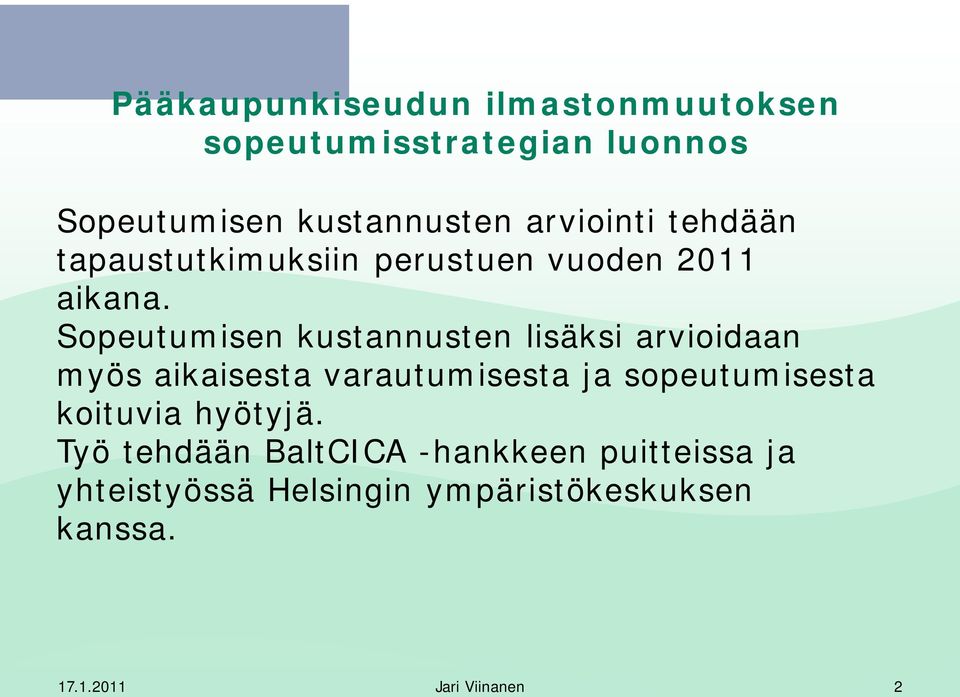 Sopeutumisen kustannusten lisäksi arvioidaan myös aikaisesta varautumisesta ja sopeutumisesta