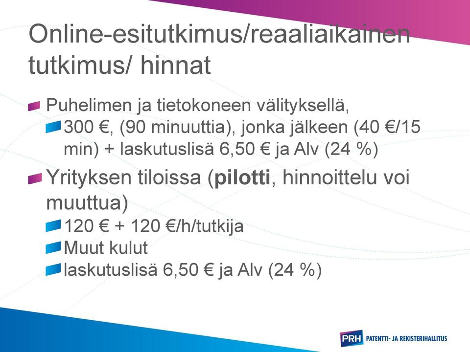 min) + laskutuslisä 6,50 ja Alv (24 %) Yrityksen tiloissa (pilotti,