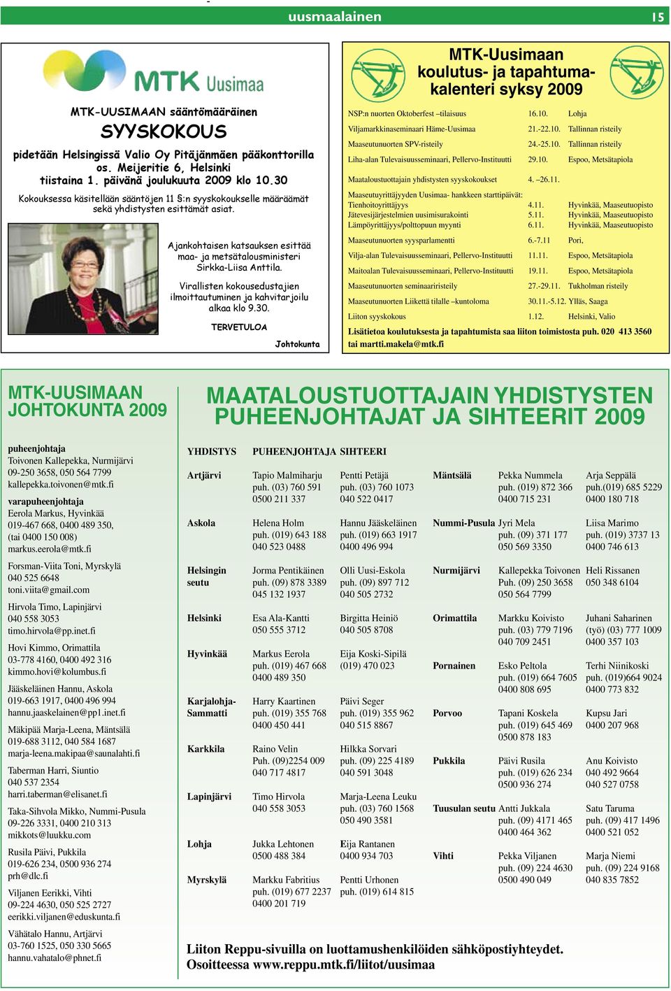 Virallisten kokousedustajien ilmoittautuminen ja kahvitarjoilu alkaa klo 9.30. TERVETULOA Johtokunta MTK-Uusimaan koulutus- ja tapahtumakalenteri syksy 2009 NSP:n nuorten Oktoberfest tilaisuus 16.10.