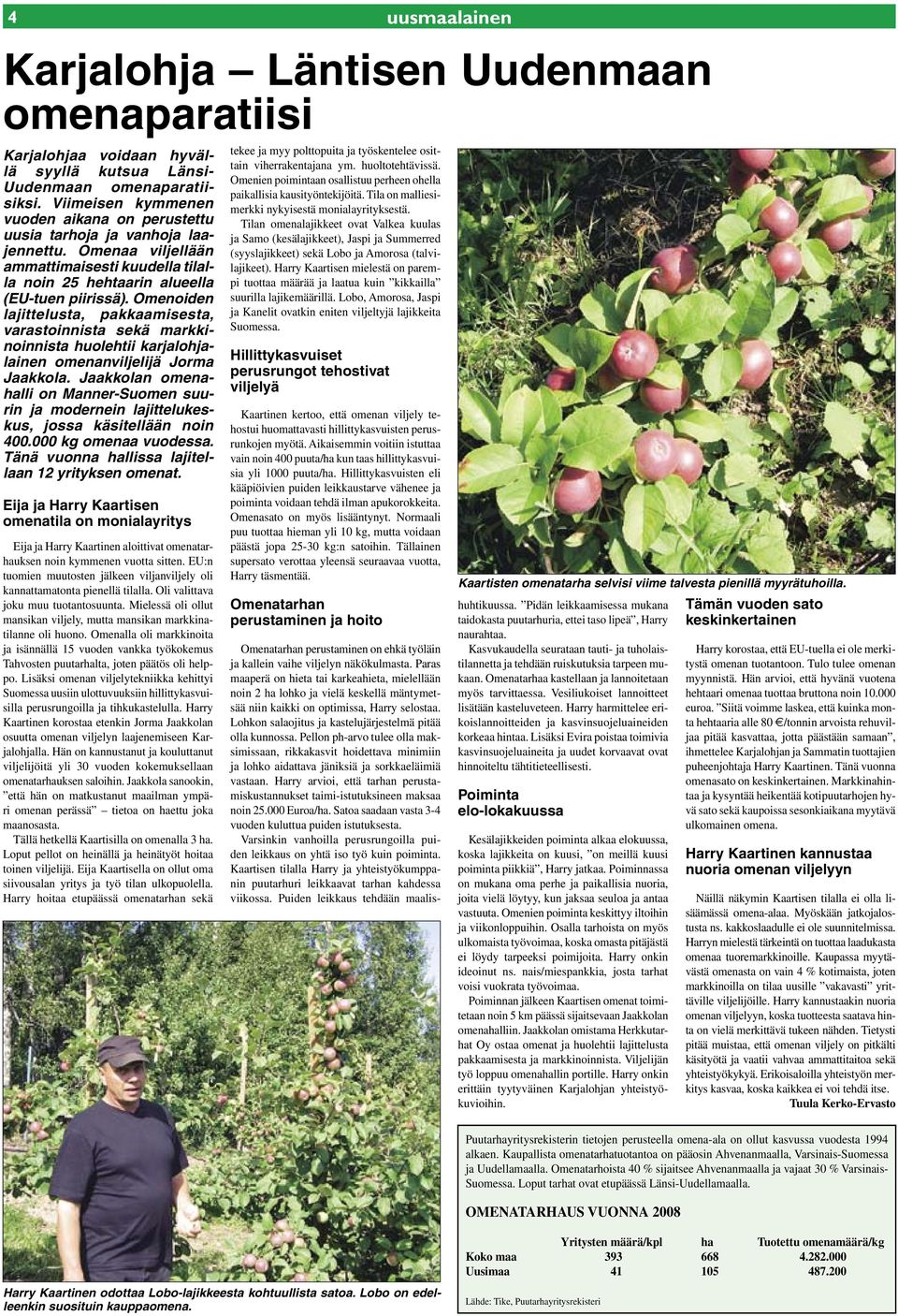 Omenoiden lajittelusta, pakkaamisesta, varastoinnista sekä markkinoinnista huolehtii karjalohjalainen omenanviljelijä Jorma Jaakkola.