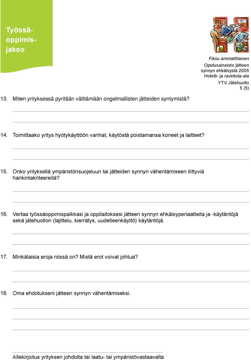 Onko yrityksellä ympäristönsuojeluun tai jätteiden synnyn vähentämiseen liittyviä hankintakriteereitä? 16.