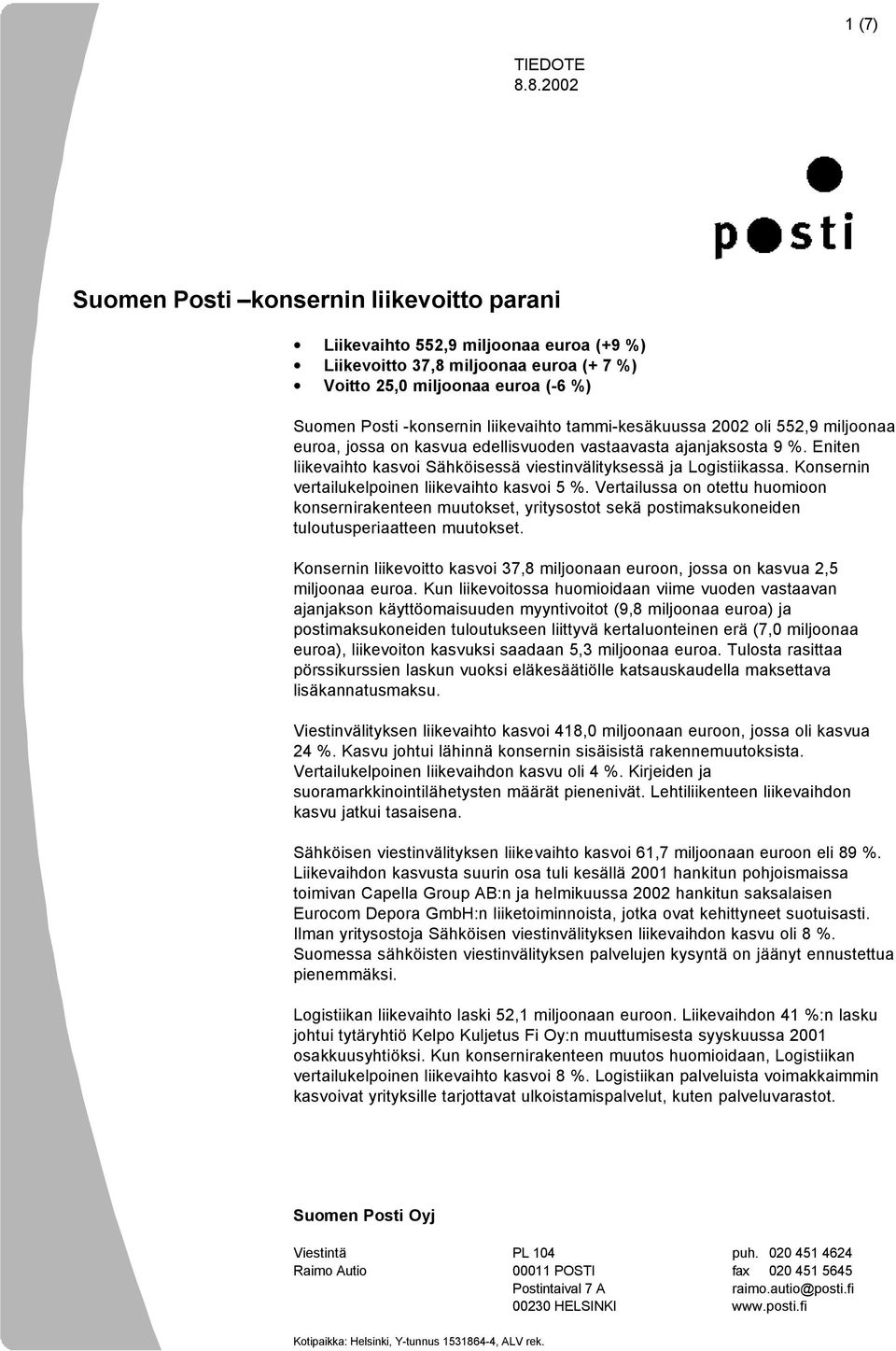 liikevaihto tammi-kesäkuussa 2002 oli 552,9 miljoonaa euroa, jossa on kasvua edellisvuoden vastaavasta ajanjaksosta 9 %. Eniten liikevaihto kasvoi Sähköisessä viestinvälityksessä ja Logistiikassa.