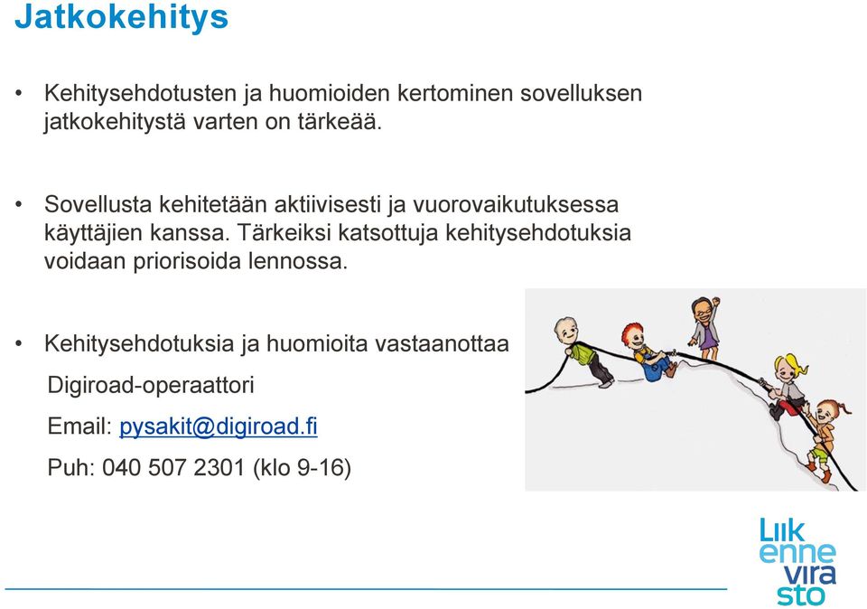 Tärkeiksi katsottuja kehitysehdotuksia voidaan priorisoida lennossa.