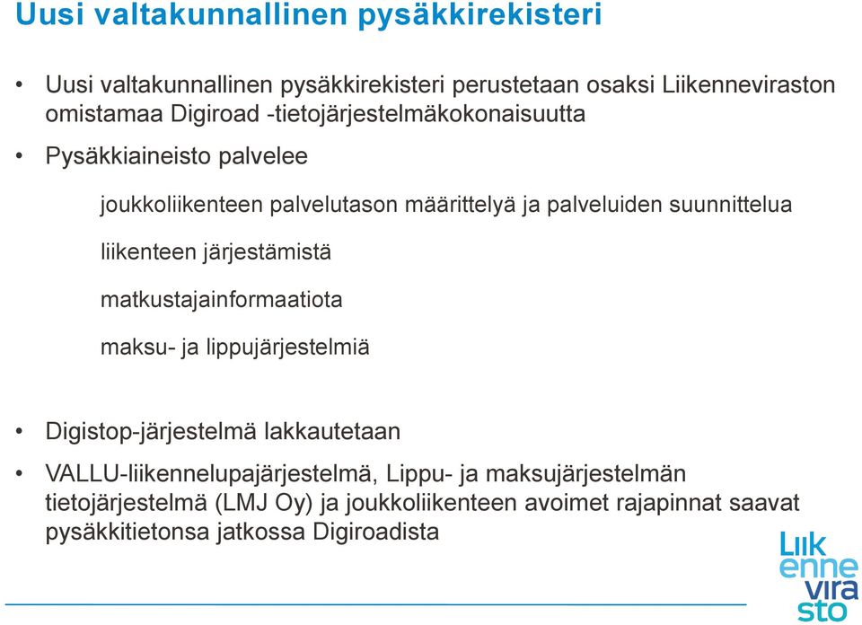 liikenteen järjestämistä matkustajainformaatiota maksu- ja lippujärjestelmiä Digistop-järjestelmä lakkautetaan