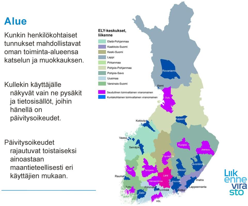 Kullekin käyttäjälle näkyvät vain ne pysäkit ja tietosisällöt, joihin