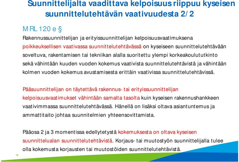 suunnittelutehtävistä ja vähintään kolmen vuoden kokemus avustamisesta erittäin vaativissa suunnittelutehtävissä.