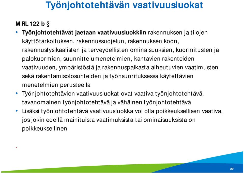 aiheutuvien vaatimusten sekä rakentamisolosuhteiden ja työnsuorituksessa käytettävien menetelmien perusteella Työnjohtotehtävien vaativuusluokat ovat vaativa työnjohtotehtävä,