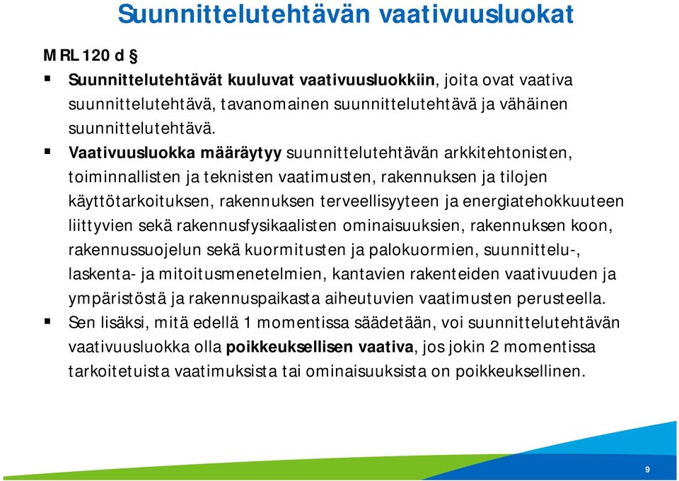 energiatehokkuuteen liittyvien sekä rakennusfysikaalisten ominaisuuksien, rakennuksen koon, rakennussuojelun sekä kuormitusten ja palokuormien, suunnittelu-, laskenta- ja mitoitusmenetelmien,