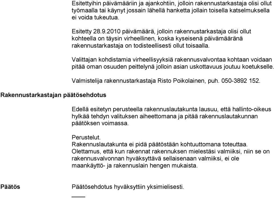 2010 päivämäärä, jolloin rakennustarkastaja olisi ollut kohteella on täysin virheellinen, koska kyseisenä päivämääränä rakennustarkastaja on todisteellisesti ollut toisaalla.