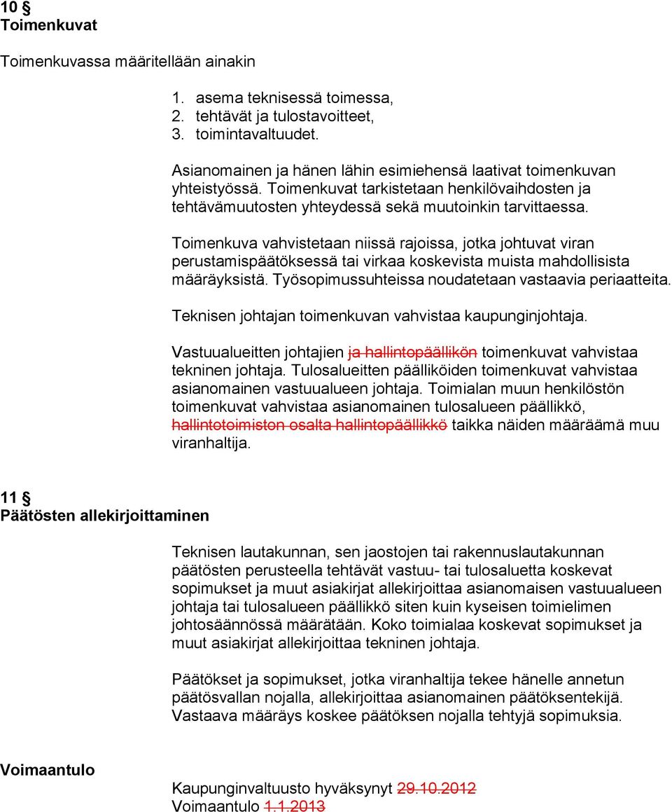 Toimenkuva vahvistetaan niissä rajoissa, jotka johtuvat viran perustamispäätöksessä tai virkaa koskevista muista mahdollisista määräyksistä. Työsopimussuhteissa noudatetaan vastaavia periaatteita.