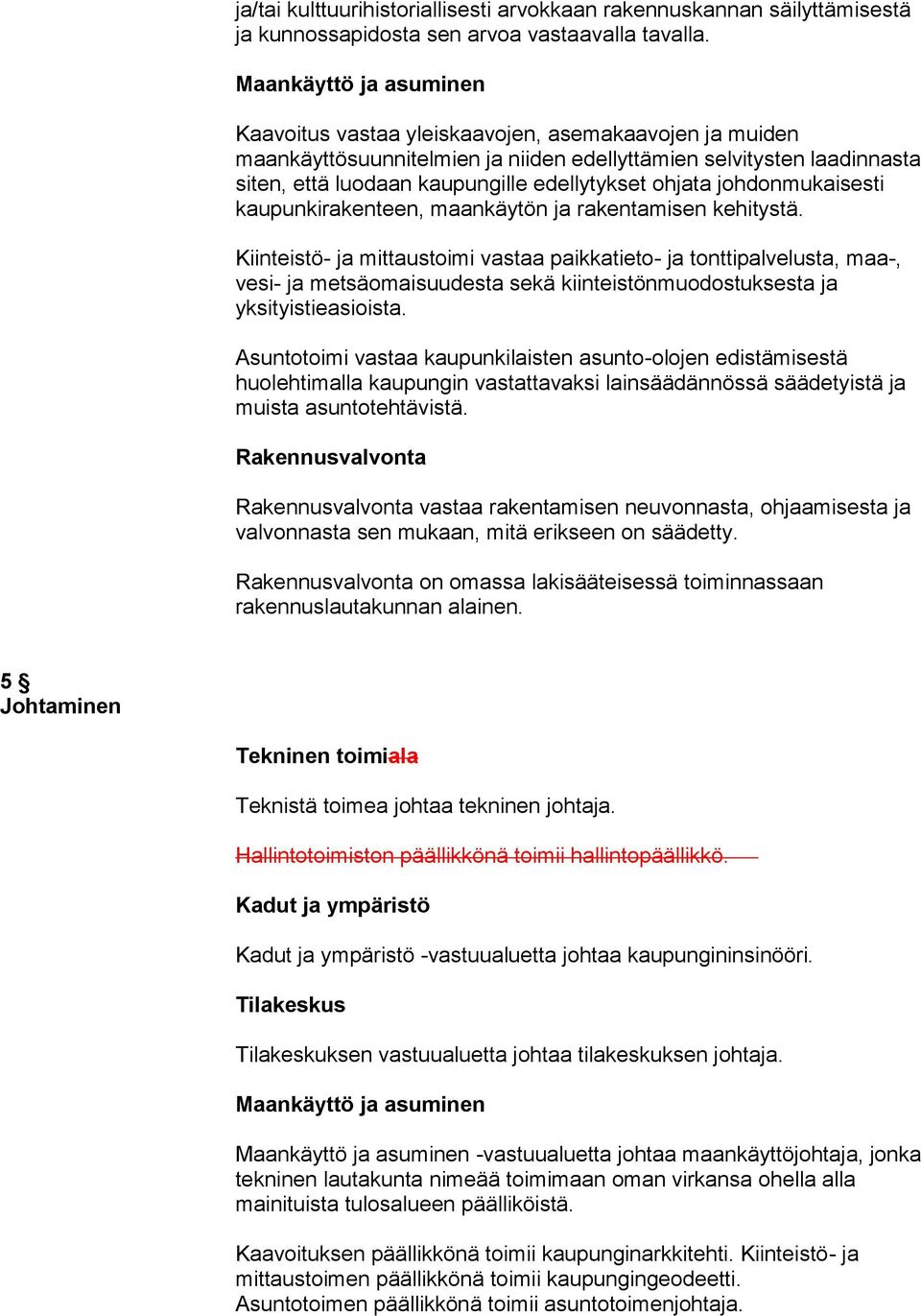 ohjata johdonmukaisesti kaupunkirakenteen, maankäytön ja rakentamisen kehitystä.