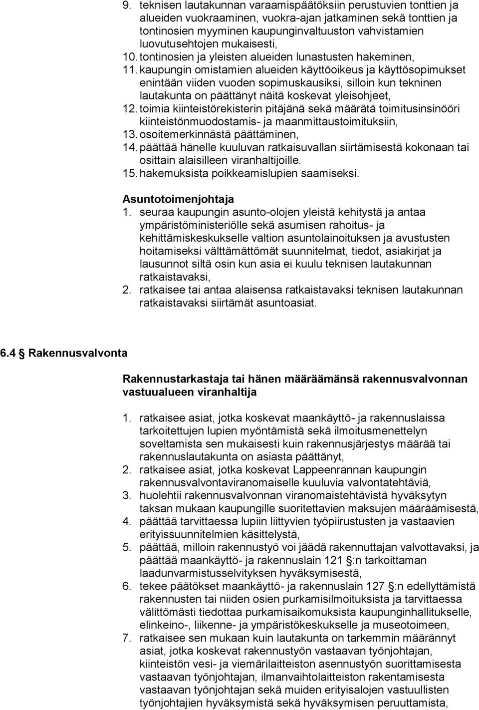 kaupungin omistamien alueiden käyttöoikeus ja käyttösopimukset enintään viiden vuoden sopimuskausiksi, silloin kun tekninen lautakunta on päättänyt näitä koskevat yleisohjeet, 12.