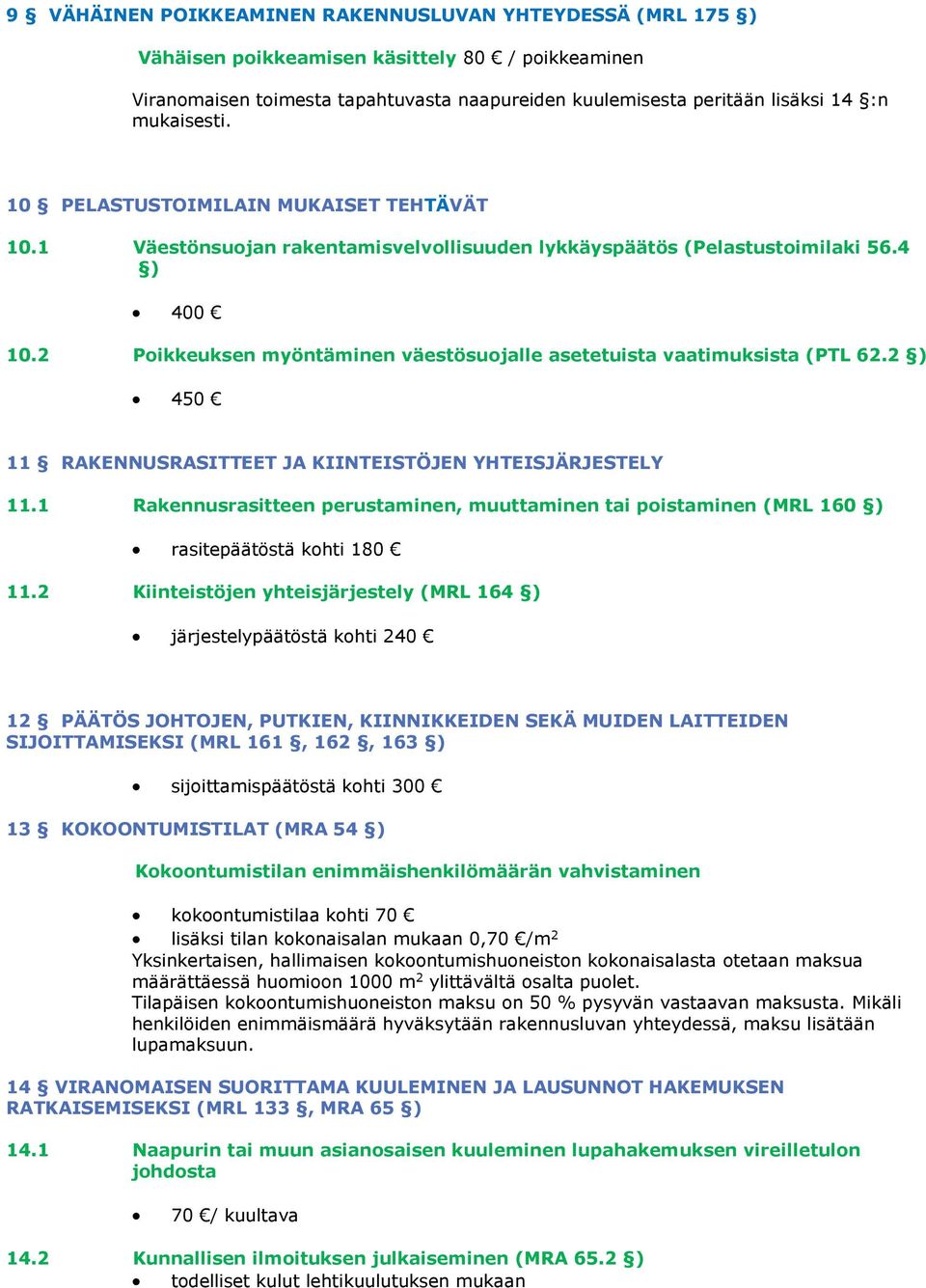 2 Poikkeuksen myöntäminen väestösuojalle asetetuista vaatimuksista (PTL 62.2 ) 450 11 RAKENNUSRASITTEET JA KIINTEISTÖJEN YHTEISJÄRJESTELY 11.