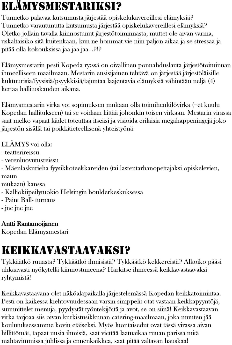 ..?!? Elämysmestarin pesti Kopeda ry:ssä on oivallinen ponnahduslauta järjestötoiminnan ihmeelliseen maailmaan.