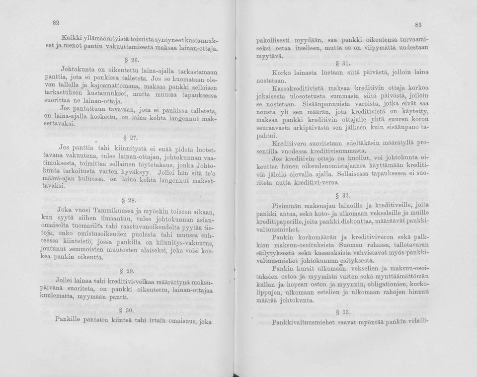Jos se huomataan olevan tallella ja kajoamattomana, maksaa pankki sellaisen tarkastuksen kustannukset, mutta muussa tapauksessa suorittaa ne lainan-ottaja.