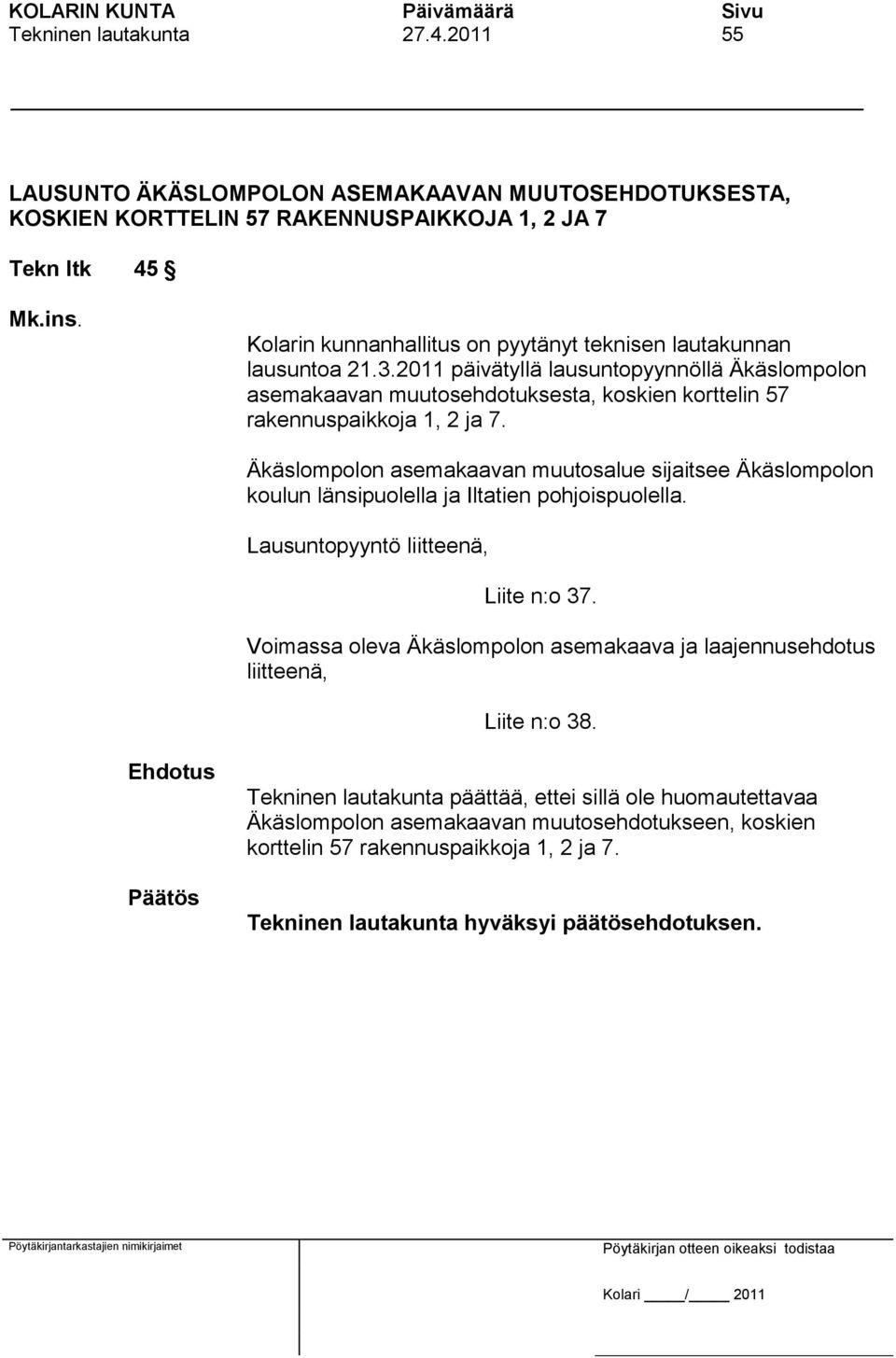 2011 päivätyllä lausuntopyynnöllä Äkäslompolon asemakaavan muutosehdotuksesta, koskien korttelin 57 rakennuspaikkoja 1, 2 ja 7.