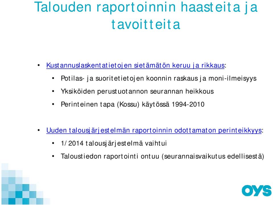 heikkous Perinteinen tapa (Kossu) käytössä 1994-2010 Uuden talousjärjestelmän raportoinnin odottamaton