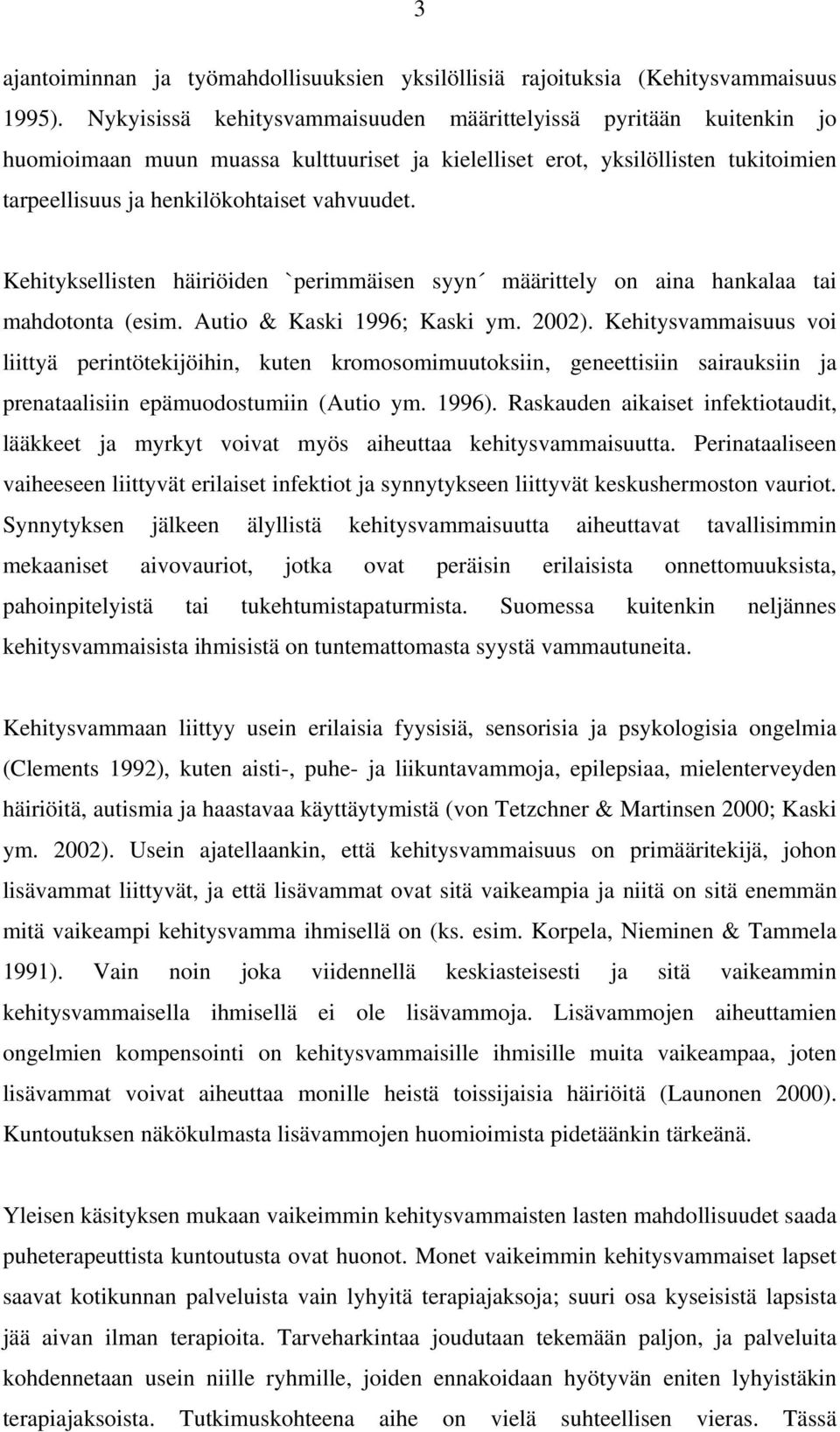 Kehityksellisten häiriöiden `perimmäisen syyn määrittely on aina hankalaa tai mahdotonta (esim. Autio & Kaski 1996; Kaski ym. 2002).