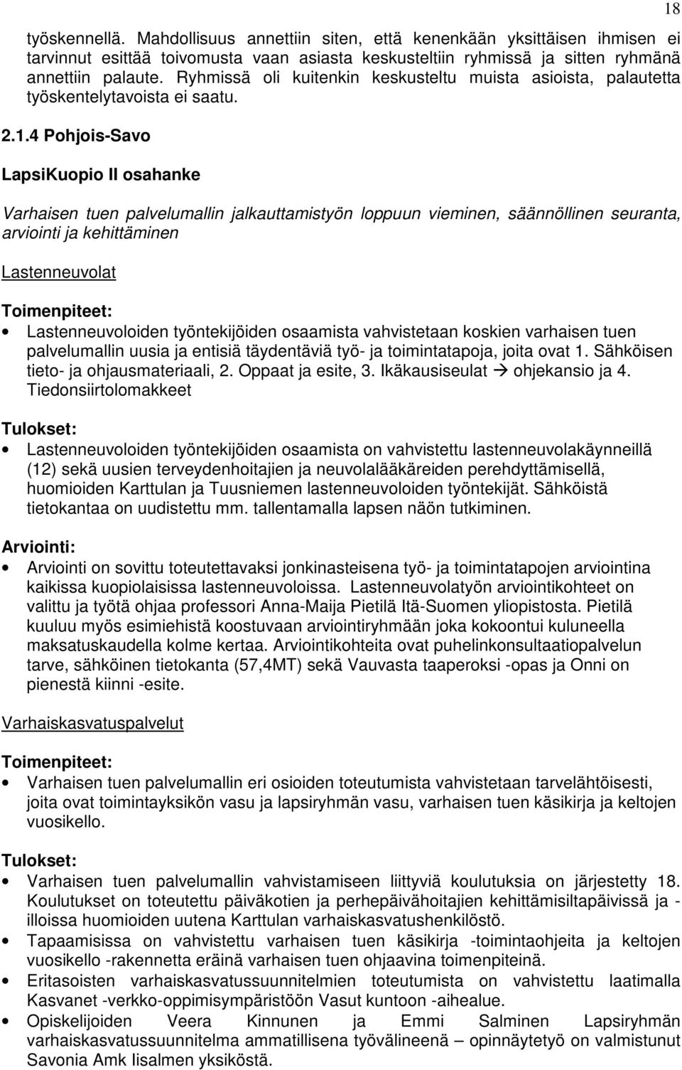 4 Pohjois-Savo LapsiKuopio II osahanke Varhaisen tuen palvelumallin jalkauttamistyön loppuun vieminen, säännöllinen seuranta, arviointi ja kehittäminen Lastenneuvolat Toimenpiteet: Lastenneuvoloiden