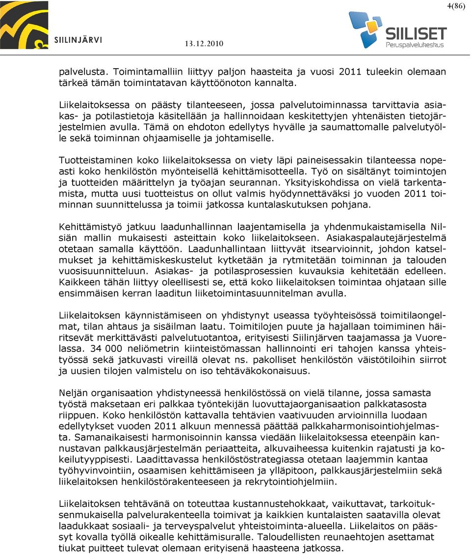 Tämä on ehdoton edellytys hyvälle ja saumattomalle palvelutyölle sekä toiminnan ohjaamiselle ja johtamiselle.