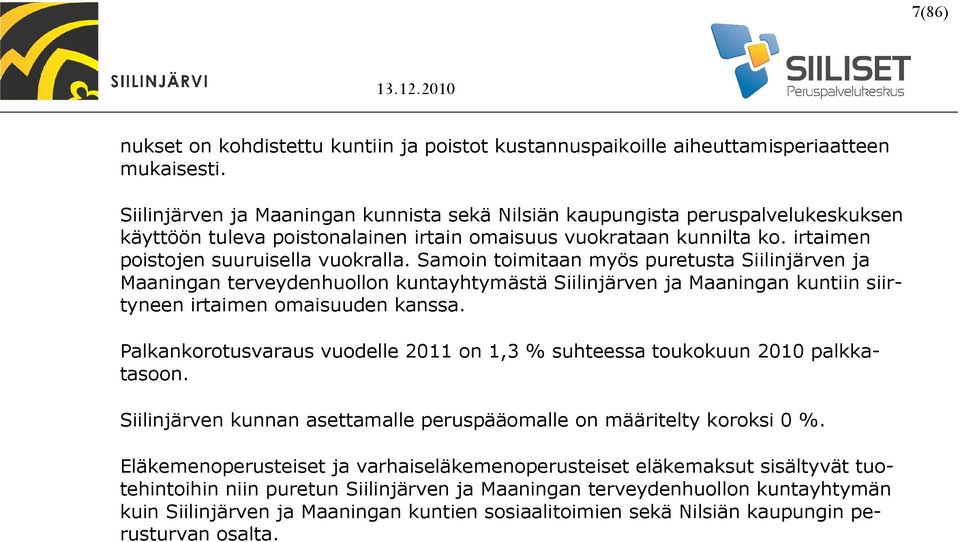 Samoin toimitaan myös puretusta Siilinjärven ja Maaningan terveydenhuollon kuntayhtymästä Siilinjärven ja Maaningan kuntiin siirtyneen irtaimen omaisuuden kanssa.