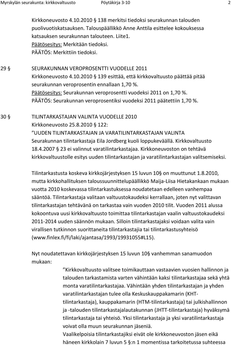 29 SEURAKUNNAN VEROPROSENTTI VUODELLE 2011 Kirkkoneuvosto 4.10.2010 139 esittää, että kirkkovaltuusto päättää pitää seurakunnan veroprosentin ennallaan 1,70 %.