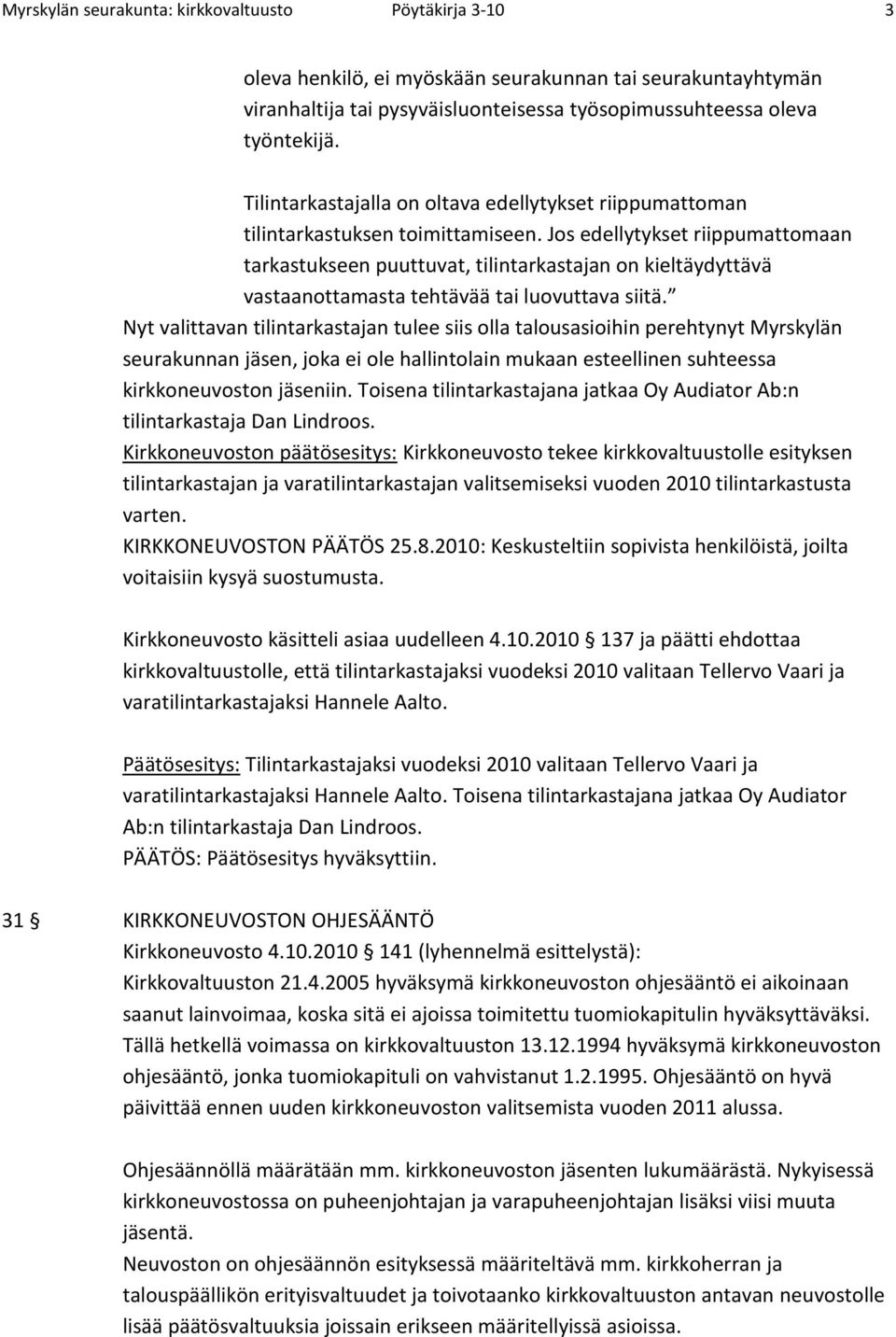 Jos edellytykset riippumattomaan tarkastukseen puuttuvat, tilintarkastajan on kieltäydyttävä vastaanottamasta tehtävää tai luovuttava siitä.