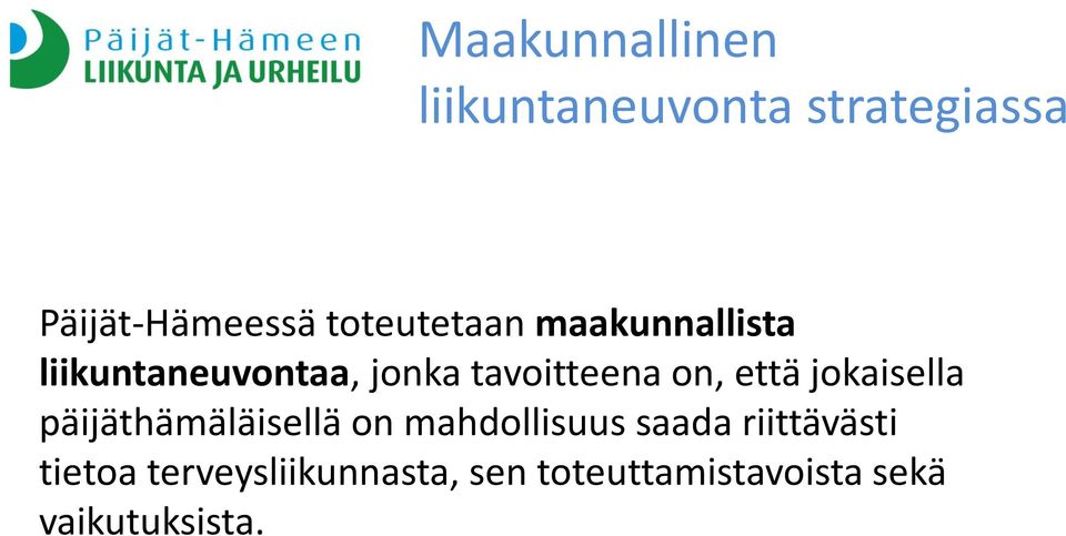 on, että jokaisella päijäthämäläisellä on mahdollisuus saada