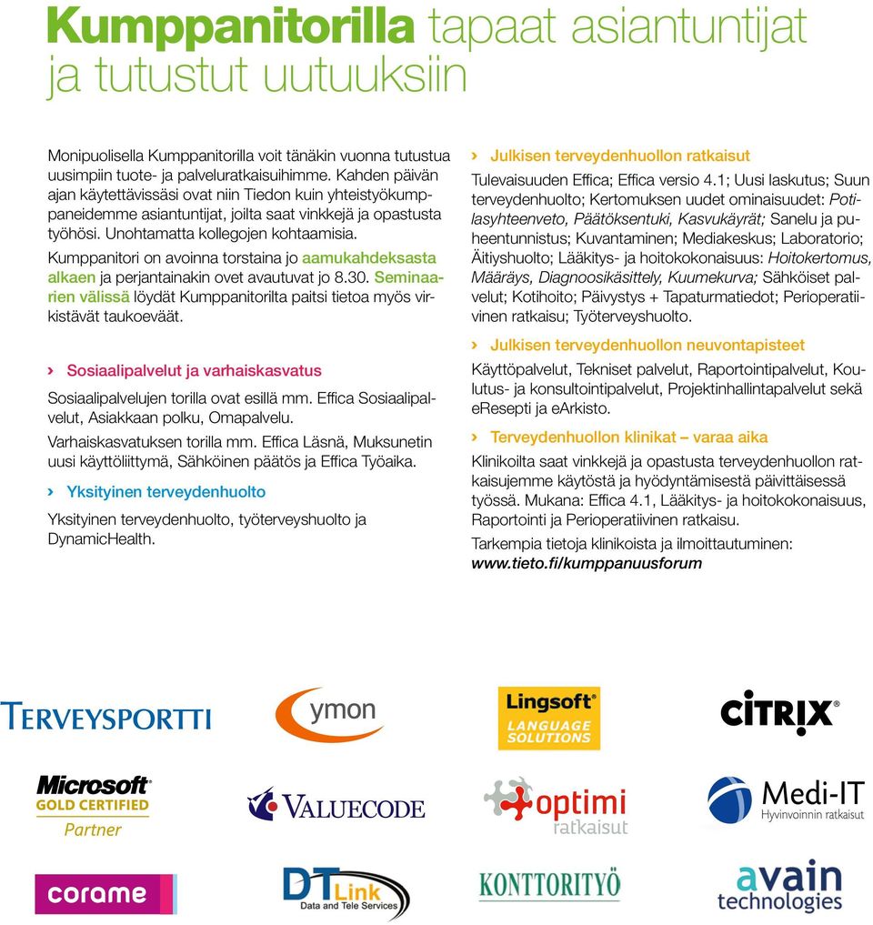 Kumppanitori on avoinna torstaina jo aamukahdeksasta alkaen ja perjantainakin ovet avautuvat jo 8.30. Seminaarien välissä löydät Kumppanitorilta paitsi tietoa myös virkistävät taukoeväät.