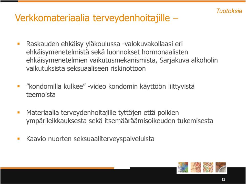 riskinottoon kondomilla kulkee -video kondomin käyttöön liittyvistä teemoista Materiaalia terveydenhoitajille