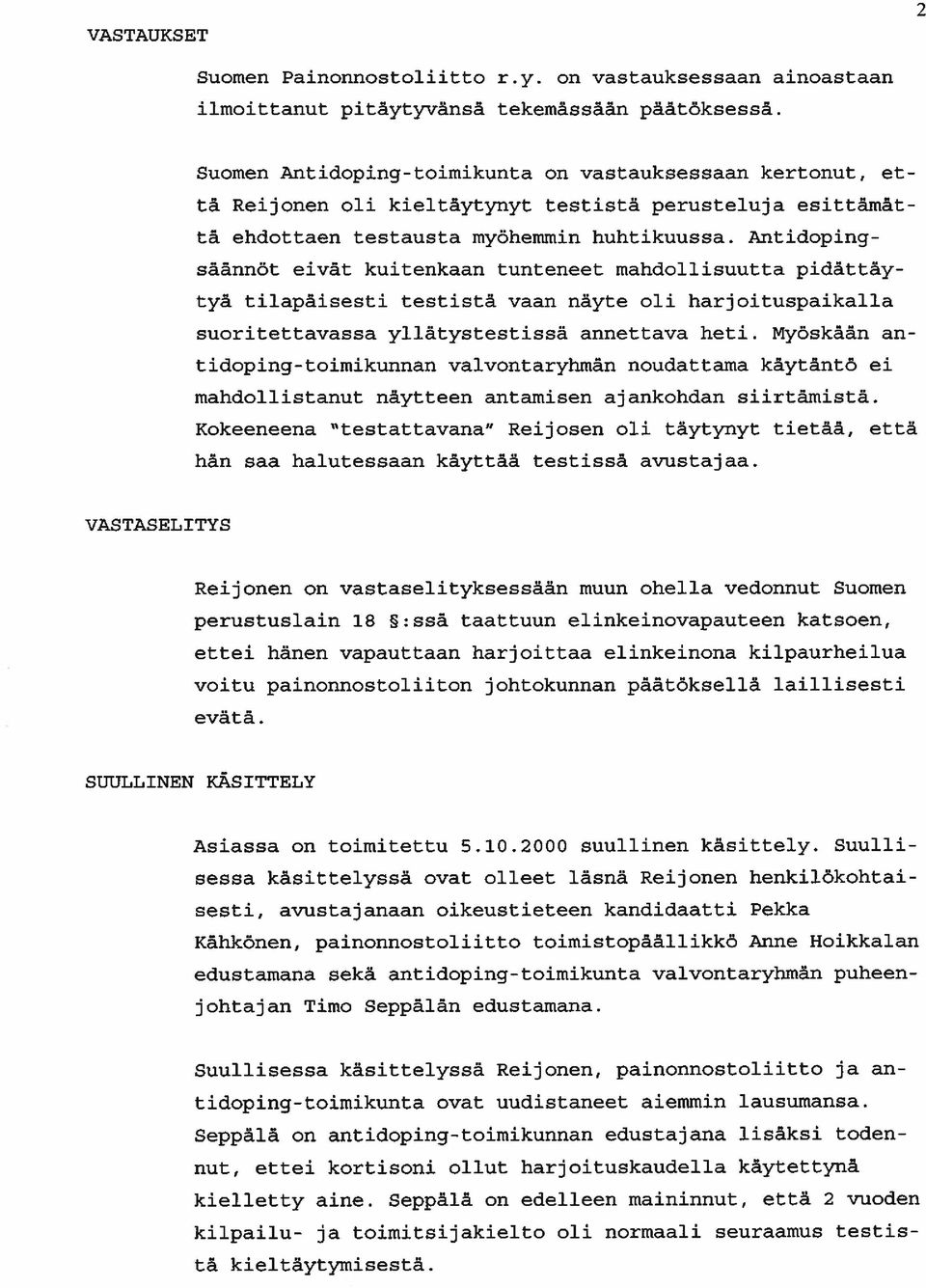 Antidoping säännöt eivät kuitenkaan tunteneet mahdollisuutta pidättäy tyä tilapäisesti testistä vaan näyte oli harjoituspaikalla suoritettavassa yllätystestissä annettava heti.