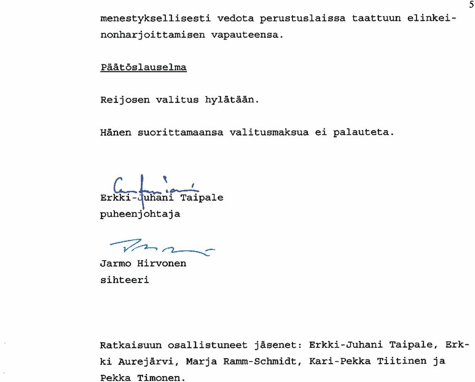 Erkki-juhani Taipale puheenjohtaja Jarmo Hirvonen sihteeri Ratkaisuun osallistuneet jäsenet: