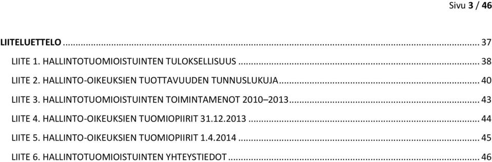 HALLINTOTUOMIOISTUINTEN TOIMINTAMENOT 2010 2013... 43 LIITE 4.