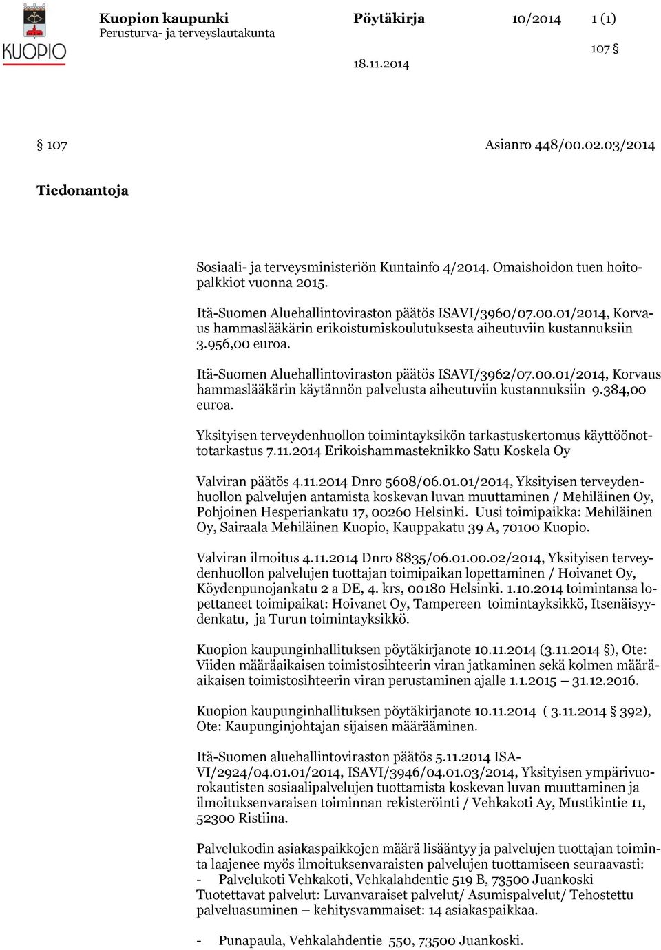 Itä-Suomen Aluehallintoviraston päätös ISAVI/3962/07.00.01/2014, Korvaus hammaslääkärin käytännön palvelusta aiheutuviin kustannuksiin 9.384,00 euroa.