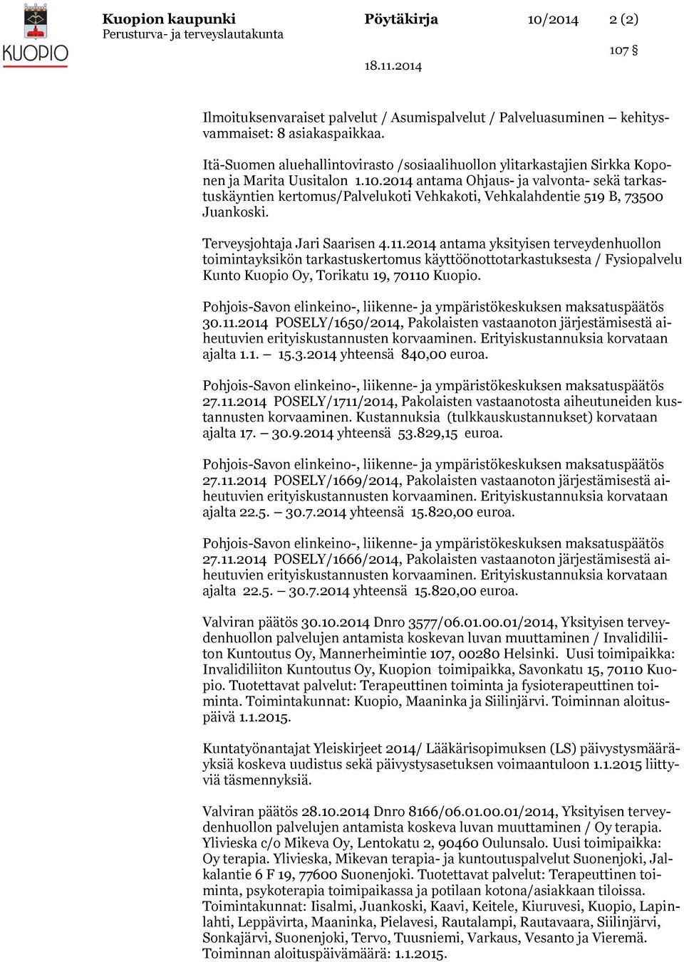 2014 antama Ohjaus- ja valvonta- sekä tarkastuskäyntien kertomus/palvelukoti Vehkakoti, Vehkalahdentie 519 B, 73500 Juankoski. Terveysjohtaja Jari Saarisen 4.11.