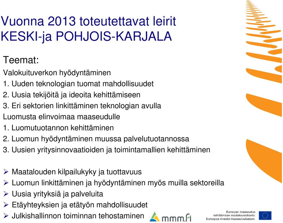 Luomutuotannon kehittäminen 2. Luomun hyödyntäminen muussa palvelutuotannossa 3.