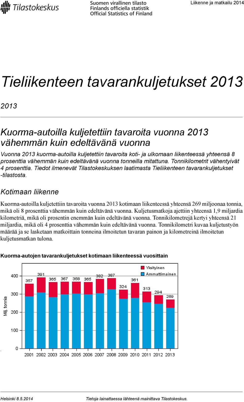 Tiedot ilmenevät Tilastokeskuksen laatimasta Tieliikenteen tavarankuljetukset tilastosta.