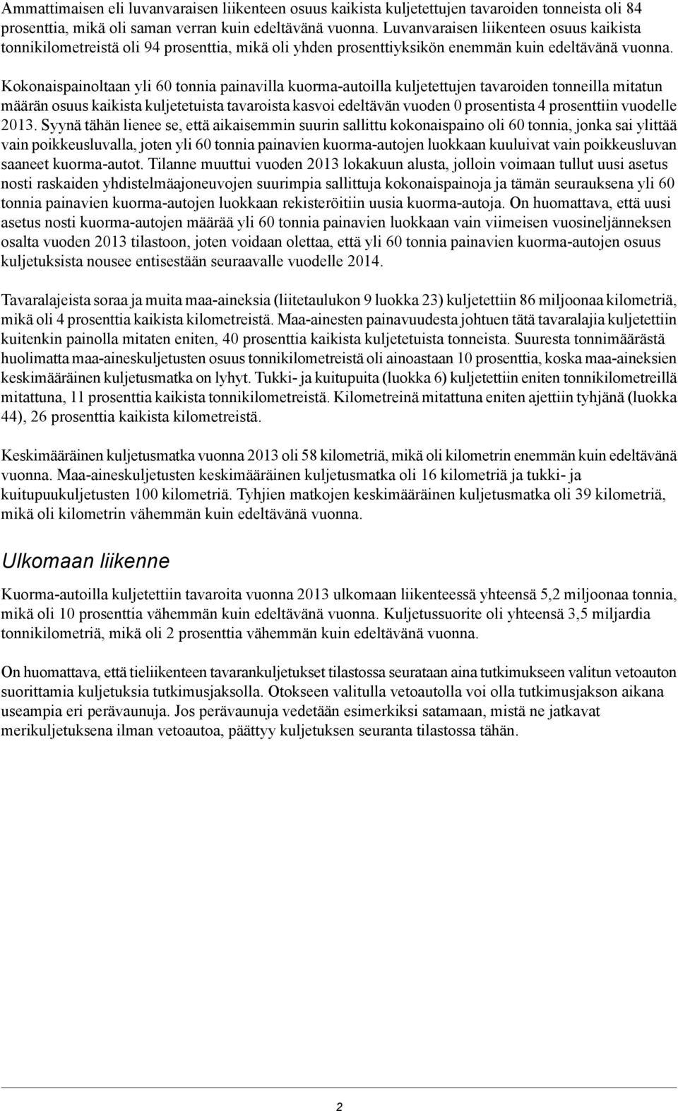 Kokonaispainoltaan yli 60 tonnia painavilla kuormaautoilla kuljetettujen tavaroiden tonneilla mitatun määrän osuus kaikista kuljetetuista tavaroista kasvoi edeltävän vuoden 0 prosentista 4